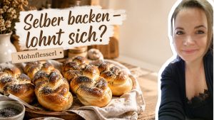 Selbst gebackene Mohnflesserl mit der Frage, ob sich Selberbacken lohnt